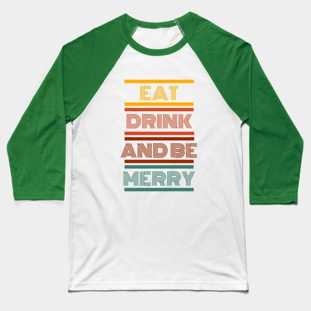 Eat Drink and Be Merry Baseball T-Shirt by AwkwardTurtle